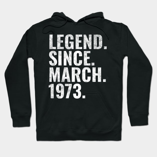 Legend since March 1973 Birthday Shirt Happy Birthday Shirts Hoodie by TeeLogic